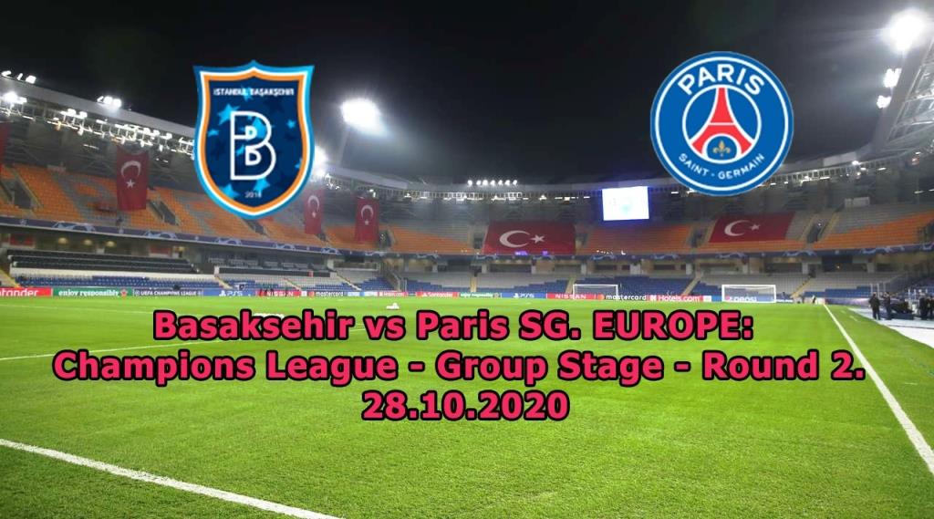 Basaksehir vs Paris SG. EUROPE Champions League - Group Stage - Round 2. 28.10