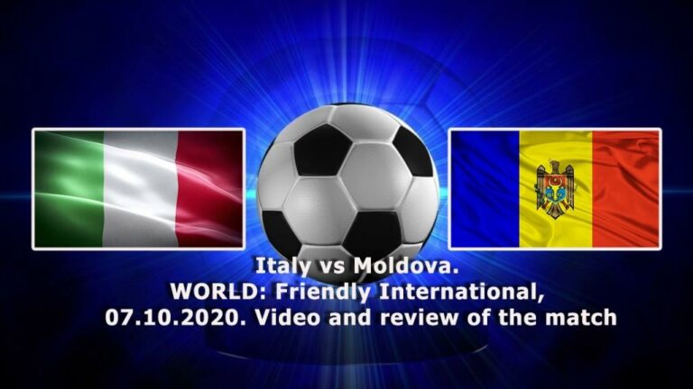 Italy vs Moldova. WORLD: Friendly International, 07.10.2020. Video and review of the match