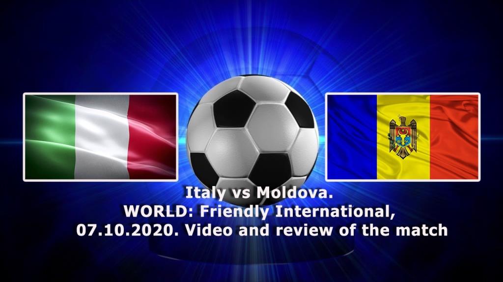 Italy vs Moldova. WORLD Friendly International, 07.10.2020
