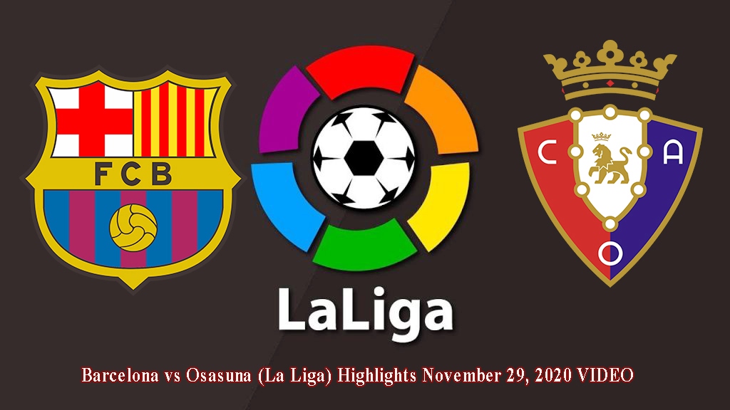 Barcelona vs Osasuna (La Liga) Highlights November 29, 2020 VIDEO