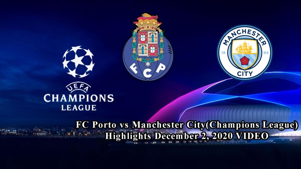 FC Porto vs Manchester City(Champions League) Highlights December 2, 2020 VIDEO