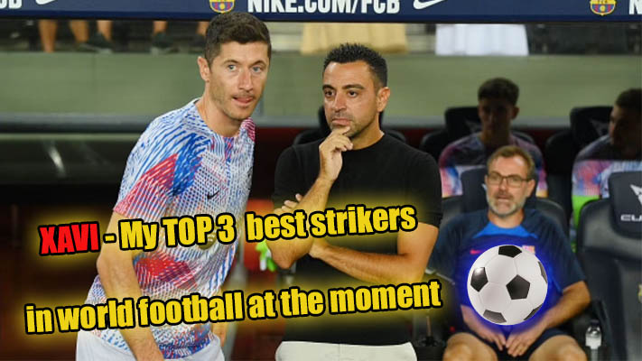 Barcelona manager Xavi Hernandez choose the 3 best strikers in world football at the moment